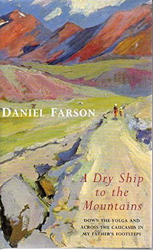 Seller image for A Dry Ship to the Mountains: Travels Through the Caucasus-in my Father's Footsteps: Down the Volga and Across the Caucasus - In My Father's Footsteps for sale by WeBuyBooks