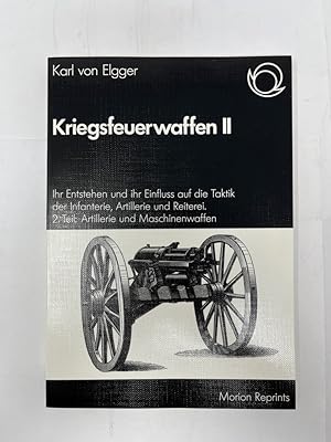 Kriegsfeuerwaffen Ihr Entstehen und ihr Einfluss auf die Taktik der Infanterie, Artillerie und Re...