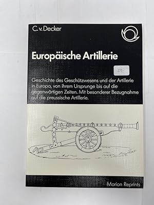 Europäische Artillerie - Geschichte des Geschützwesens und der Artillerie in Europa, von ihrem Ur...