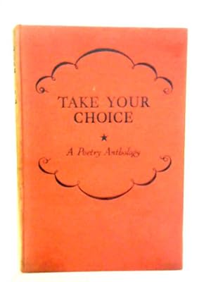 Seller image for Take Your Choice: A First Poetry Anthology For Grammar Schools for sale by World of Rare Books