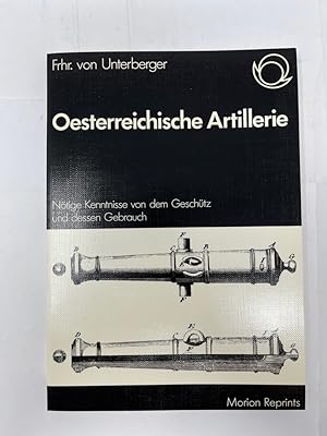 Oesterreichische Artillerie. Nötige Kenntnisse von dem Geschütz und dessen Gebrauch. Morion-Repri...