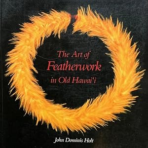 The Arts of Featherwork in Old Hawai i
