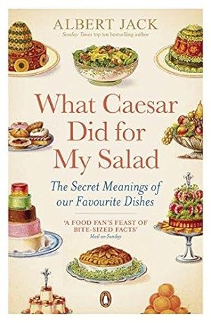 Image du vendeur pour What Caesar Did For My Salad: The Secret Meanings of our Favourite Dishes mis en vente par WeBuyBooks 2