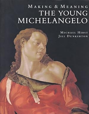 Image du vendeur pour Making and Meaning: The Young Michelangelo - The Artist in Rome, 1496 - 1501 & Michelangelo as a Painter on Panel mis en vente par WeBuyBooks 2