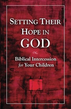 Seller image for Setting Their Hope in GOD: Biblical Intercession For Your Children for sale by WeBuyBooks 2