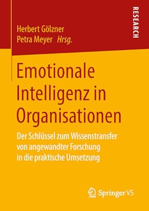 Bild des Verkufers fr Emotionale Intelligenz in Organisationen: Der Schlssel zum Wissenstransfer von angewandter Forschung in die praktische Umsetzung zum Verkauf von Studibuch