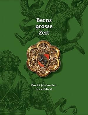 Berns grosse Zeit: Das 15. Jahrhundert neu entdeckt.