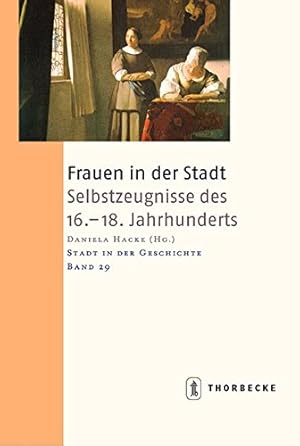 Seller image for Frauen in der Stadt: Selbstzeugnisse des 16.-18. Jahrhunderts (Stadt in der Geschichte, Band 29). for sale by Wissenschaftl. Antiquariat Th. Haker e.K