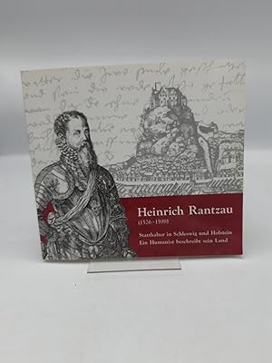 Heinrich Rantzau (1526 - 1598) Königlicher Statthalter in Schleswig und Holstein, ein Humanist be...