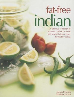 Image du vendeur pour Fat-free Indian: A Fabulous Collection of Authentic, Delicious No-fat and Low-fat Indian Recipes for Healthy Eating mis en vente par WeBuyBooks
