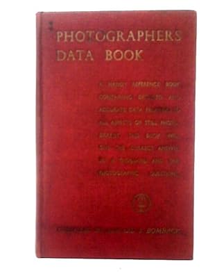 Seller image for Photographers Data Book: A Handy Reference Book Containing Detailed and Accurate Data Relating to All Aspects of Still Photography for sale by World of Rare Books