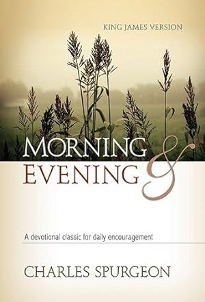 Bild des Verkufers fr Morning and Evening KJV: A Devotional Classic for Daily Encouragement zum Verkauf von WeBuyBooks