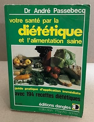 Votre santé par la diététique et l'alimentation saine : Guide pratique d'application immédiate av...