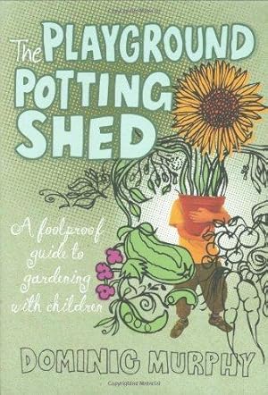 Imagen del vendedor de The Playground Potting Shed: A Foolproof Guide to Gardening with Children a la venta por WeBuyBooks