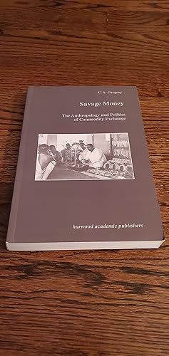 Image du vendeur pour Savage Money the anthropology and politics of commodity exchange mis en vente par Joes Books