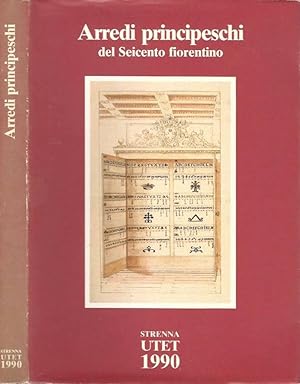 Seller image for Arredi principeschi del Seicento fiorentino Strenna UTET 1990 for sale by Biblioteca di Babele