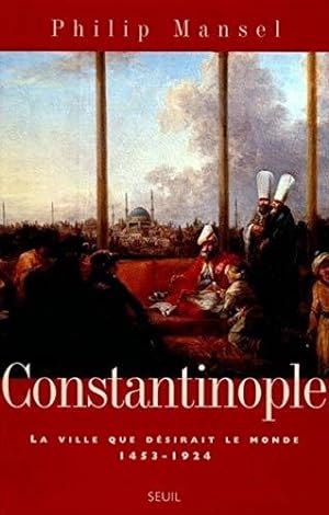 Seller image for Constantinople. La ville que désirait le monde (1453-1924) for sale by WeBuyBooks