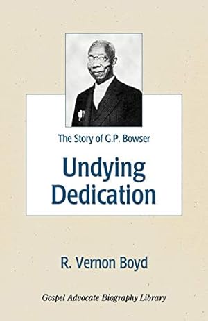 Imagen del vendedor de Undying Dedication: The Story of G.P. Bowser a la venta por -OnTimeBooks-