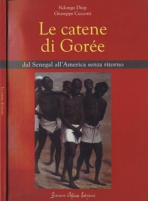 Bild des Verkufers fr Le catene di Gore dal Senegal all' America senza ritorno zum Verkauf von Biblioteca di Babele