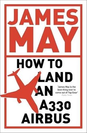 Image du vendeur pour How to Land an A330 Airbus: And Other Vital Skills for the Modern Man mis en vente par WeBuyBooks 2