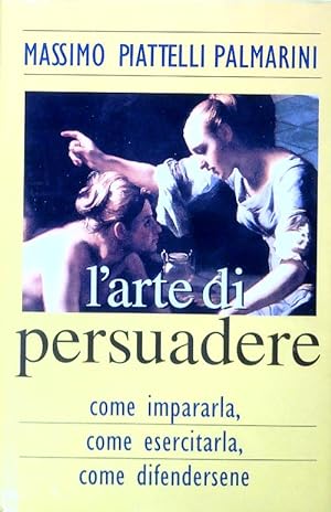 Bild des Verkufers fr L'arte di persuadere zum Verkauf von Librodifaccia