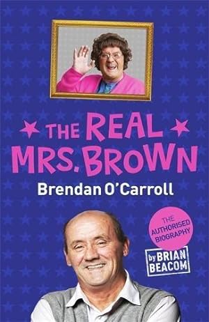 Seller image for The Real Mrs. Brown: The Authorised Biography of Brendan O'Carroll for sale by WeBuyBooks 2