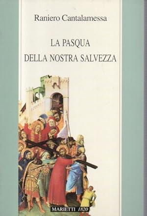 La Pasqua della nostra salvezza. Le tradizioni pasquali della Bibbia e della primitiva chiesa