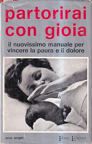 Partorirai con gioia. Il nuovissimo manuale per vincere la paura e il dolore