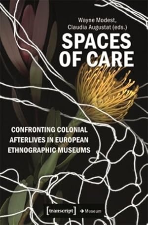 Bild des Verkufers fr Spaces of Care : Confronting Colonial Afterlives in European Ethnographic Museums zum Verkauf von GreatBookPrices