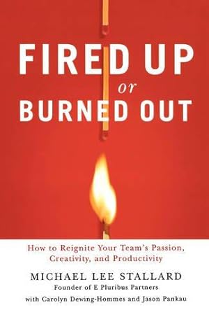 Image du vendeur pour Fired Up or Burned Out: How to Reignite Your Team's Passion, Creativity, and Productivity mis en vente par WeBuyBooks