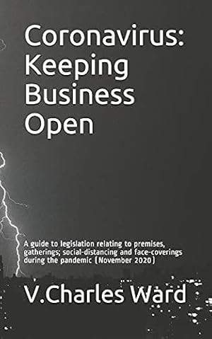 Immagine del venditore per Coronavirus: Keeping Business Open: A guide to legislation relating to premises, gatherings; social-distancing and face-coverings during the pandemic (November 2020) venduto da WeBuyBooks 2