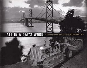 Immagine del venditore per All in a Day's Work: Seventy-Five Years of Caterpillar venduto da WeBuyBooks