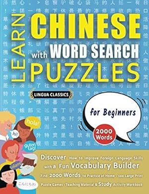 Immagine del venditore per LEARN CHINESE WITH WORD SEARCH PUZZLES FOR BEGINNERS - Discover How to Improve Foreign Language Skills with a Fun Vocabulary Builder. Find 2000 Words . - Teaching Material, Study Activity Workbook venduto da WeBuyBooks 2