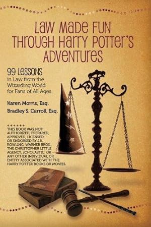 Image du vendeur pour Law Made Fun Through Harry Potter's Adventures: 99 Lessons in Law from the Wizarding World for Fans of All Ages mis en vente par WeBuyBooks 2