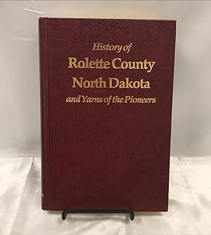 History of Rolette County, North Dakota and Yarns of the Pioneers