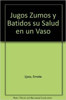 Bild des Verkufers fr Jugos, Zumos Y Batidos: Su Salud En Un Vaso zum Verkauf von WeBuyBooks 2