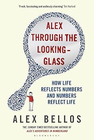 Image du vendeur pour Alex Through the Looking-Glass: How Life Reflects Numbers and Numbers Reflect Life mis en vente par WeBuyBooks