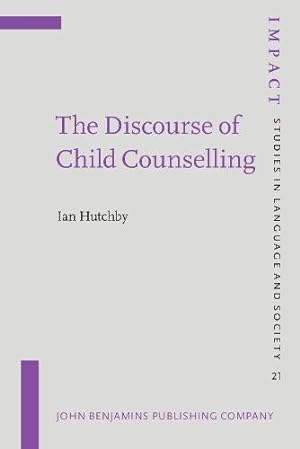 Imagen del vendedor de The Discourse of Child Counselling: 21 (IMPACT: Studies in Language, Culture and Society) a la venta por WeBuyBooks 2