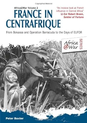 Seller image for France in Centrafrique: From Bokassa and Operation Barracude to the days of EUFOR: 2 (Africa@War) for sale by WeBuyBooks 2