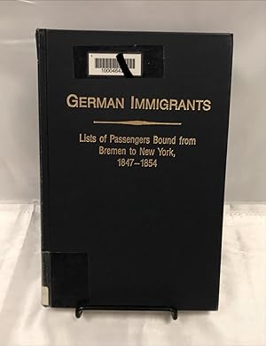 German immigrants : lists of passengers bound from Bremen to New York, 1847-1854 : with places of...