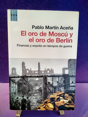 El oro de Moscú y el oro de Berlín: Finanzas y expolio en tiempos de guerra