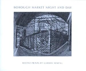 Seller image for Borough Market Night and Day. Recent Prints by Gabriel Sempill for sale by Cacklegoose Press