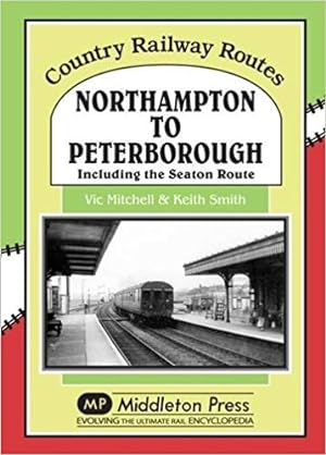 Country Railway Routes : Northampton to Peterborough