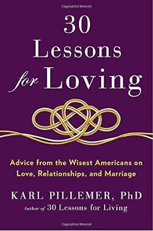 Seller image for 30 Lessons for Loving: Advice from the Wisest Americans on Love, Relationships, and Marriage for sale by WeBuyBooks