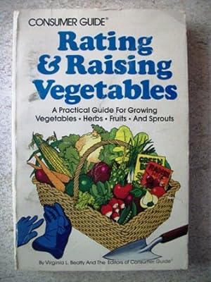 Seller image for Consumer guide rating & raising vegetables: A practical guide for growing vegetables, herbs, fruits, and sprouts for sale by -OnTimeBooks-