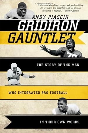 Gridiron Gauntlet: The Story of the Men Who Integrated Pro Football, In Their Own Words