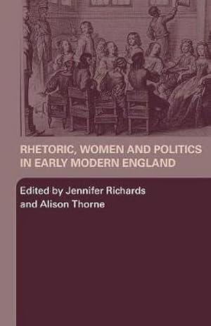 Bild des Verkufers fr Rhetoric, Women and Politics in Early Modern England zum Verkauf von AHA-BUCH GmbH