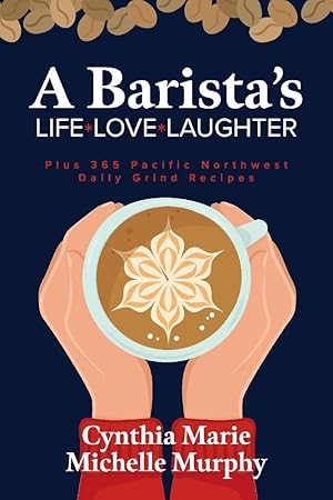 Imagen del vendedor de A Barista's Life Love Laughter: Enjoy 365 Pacific Northwest Daily Grind Recipes a la venta por Redux Books