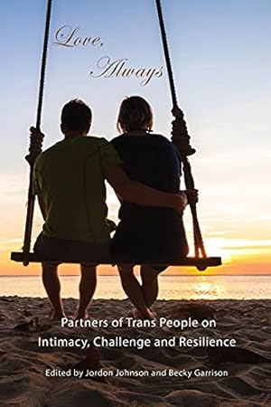 Immagine del venditore per Love, Always: Partners of Trans People on Intimacy, Challenge and Resilience venduto da -OnTimeBooks-