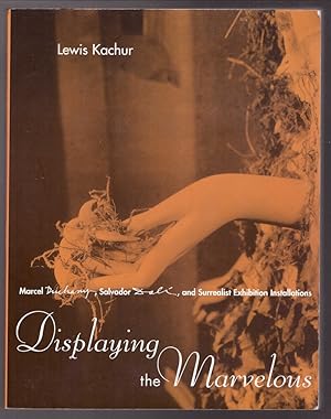 Immagine del venditore per Displaying the Marvelous: Marcel Duchamp, Salvador Dali, and Surrealist Exhibition Installations venduto da HAUNTED BOOKSHOP P.B.F.A.